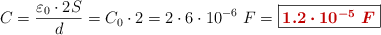 C = \frac{\varepsilon_0\cdot 2S}{d} = C_0\cdot 2 = 2\cdot 6\cdot 10^{-6}\ F = \fbox{\color[RGB]{192,0,0}{\bm{1.2\cdot 10^{-5}\ F}}}
