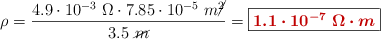 \rho = \frac{4.9\cdot 10^{-3}\ \Omega\cdot 7.85\cdot 10^{-5}\ m\cancel{^2}}{3.5\ \cancel{m}} = \fbox{\color[RGB]{192,0,0}{\bm{1.1\cdot 10^{-7}\ \Omega\cdot m}}}