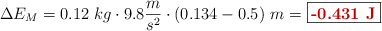 \Delta E_M = 0.12\ kg\cdot 9.8\frac{m}{s^2}\cdot (0.134 - 0.5)\ m = \fbox{\color[RGB]{192,0,0}{\bf -0.431\ J}}