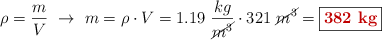 \rho = \frac{m}{V}\ \to\ m = \rho\cdot V = 1.19\ \frac{kg}{\cancel{m^3}}\cdot 321\ \cancel{m^3} = \fbox{\color[RGB]{192,0,0}{\bf 382\ kg}}
