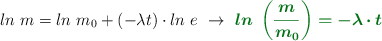 ln\ m = ln\ m_0 + (-\lambda t)\cdot ln\ e\ \to\ \color[RGB]{2,112,20}{\bm{ln\ \left(\frac{m}{m_0}\right) = -\lambda \cdot t}}
