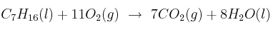 C_7H_{16}(l) + 11O_2(g)\ \to\ 7CO_2(g) + 8H_2O(l)