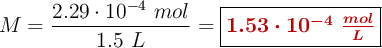 M = \frac{2.29\cdot 10^{-4}\ mol}{1.5\ L} = \fbox{\color[RGB]{192,0,0}{\bm{1.53\cdot 10^{-4}\ \frac{mol}{L}}}}