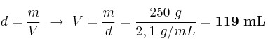 d = \frac{m}{V}\ \to\ V = \frac{m}{d} = \frac{250\ g}{2,1\ g/mL} = \bf 119\ mL