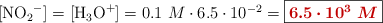 [\ce{NO2-}] = [\ce{H3O+}] = 0.1\ M\cdot 6.5\cdot 10^{-2} = \fbox{\color[RGB]{192,0,0}{\bm{6.5\cdot 10^{3}\ M}}}