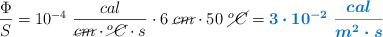 \frac{\Phi}{S} = 10^{-4}\ \frac{cal}{\cancel{cm}\cdot \cancel{^oC}\cdot s}\cdot 6\ \cancel{cm}\cdot 50\ \cancel{^oC} = \color[RGB]{0,112,192}{\bm{3\cdot 10^{-2}\ \frac{cal}{m^2\cdot s}}}