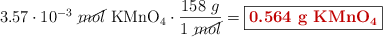 3.57\cdot 10^{-3}\ \cancel{mol}\ \ce{KMnO4}\cdot \frac{158\ g}{1\ \cancel{mol}} = \fbox{\color[RGB]{192,0,0}{\bf 0.564\ g\ \ce{KMnO4}}}