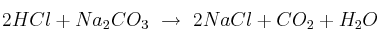 2HCl + Na_2CO_3\ \to\ 2NaCl + CO_2 + H_2O
