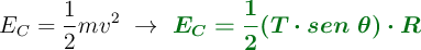 E_C = \frac{1}{2}mv^2\ \to\ \color[RGB]{2,112,20}{\bm{E_C = \frac{1}{2}(T\cdot sen\ \theta)\cdot R}}