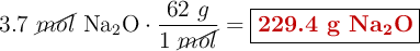 3.7\ \cancel{mol}\ \ce{Na2O}\cdot \frac{62\ g}{1\ \cancel{mol}} = \fbox{\color[RGB]{192,0,0}{\textbf{229.4 g \ce{Na2O}}}}