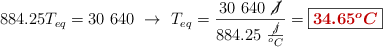 884.25T_{eq} = 30\ 640\ \to\ T_{eq} = \frac{30\ 640\ \cancel{J}}{884.25\ \frac{\cancel{J}}{^oC}} = \fbox{\color[RGB]{192,0,0}{\bm{34.65^oC}}}