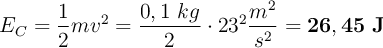 E_C = \frac{1}{2}mv^2 = \frac{0,1\ kg}{2}\cdot 23^2\frac{m^2}{s^2} = \bf 26,45\ J