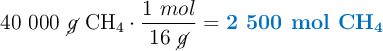 40\ 000\ \cancel{g}\ \ce{CH4}\cdot \frac{1\ mol}{16\ \cancel{g}} = \color[RGB]{0,112,192}{\textbf{2 500 mol \ce{CH4}}}