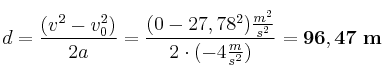 d = \frac{(v^2 - v_0^2)}{2a} = \frac{(0 - 27,78^2)\frac{m^2}{s^2}}{2\cdot (-4\frac{m}{s^2})} = \bf 96,47\ m