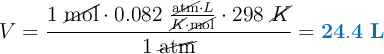 V = \frac{1\ \cancel{\text{mol}}\cdot 0.082\ \frac{\cancel{\text{atm}}\cdot L}{\cancel{K}\cdot \cancel{\text{mol}}}\cdot 298\ \cancel{K}}{1\ \cancel{\text{atm}}} = \color[RGB]{0,112,192}{\bf 24.4\ L}