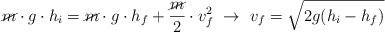\cancel{m}\cdot g\cdot h_i = \cancel{m}\cdot g\cdot h_f + \frac{\cancel{m}}{2}\cdot v_f^2\ \to\ v_f  = \sqrt{2g(h_i - h_f)}