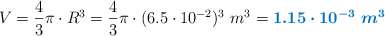 V = \frac{4}{3}\pi\cdot R^3 = \frac{4}{3}\pi\cdot (6.5\cdot 10^{-2})^3\ m^3 = \color[RGB]{0,112,192}{\bm{1.15\cdot 10^{-3}\ m^3}}
