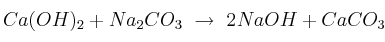 Ca(OH)_2 + Na_2CO_3\ \to\ 2NaOH + CaCO_3