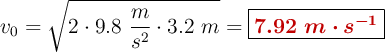 v_0 = \sqrt{2\cdot 9.8\ \frac{m}{s^2}\cdot 3.2\ m} = \fbox{\color[RGB]{192,0,0}{\bm{7.92\ m\cdot s^{-1}}}}
