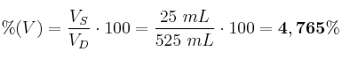 \%(V) = \frac{V_S}{V_D}\cdot 100 = \frac{25\ mL}{525\ mL}\cdot 100 = \bf 4,765\%