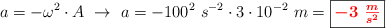 a = -\omega^2\cdot A\ \to\ a = -100^2\ s^{-2}\cdot 3\cdot 10^{-2}\ m = \fbox{\color{red}{\bm{-3\ \frac{m}{s^2}}}}