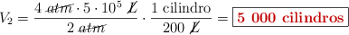 V_2 = \frac{4\ \cancel{atm}\cdot 5\cdot 10^5\ \cancel{L}}{2\ \cancel{atm}}\cdot \frac{1\ \text{cilindro}}{200\ \cancel{L}} = \fbox{\color[RGB]{192,0,0}{\bf{5\ 000\ cilindros}}}