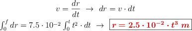 \left v = \dfrac{dr}{dt}\ \to\ dr = v\cdot dt \atop \int_0^f dr = 7.5\cdot 10^{-2}\int_0^t t^2\cdot dt\ \to\ \fbox{\color[RGB]{192,0,0}{\bm{r = 2.5\cdot 10^{-2}\cdot t^3\ m}}}