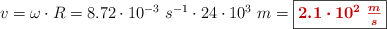 v = \omega\cdot R = 8.72\cdot 10^{-3}\ s^{-1}\cdot 24\cdot 10^3\ m = \fbox{\color[RGB]{192,0,0}{\bm{2.1\cdot 10^2\ \frac{m}{s}}}}