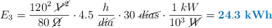E_3 = \frac{120^2\ \cancel{V^2}}{80\ \cancel{\Omega}}\cdot 4.5\ \frac{h}{\cancel{d\acute{\imath}a}}\cdot 30\ \cancel{d\acute{\imath}as}\cdot \frac{1\ kW}{10^3\ \cancel{W}} = \color[RGB]{0,112,192}{\bf 24.3\ kWh}