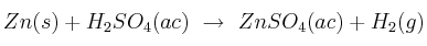 Zn(s) + H_2SO_4(ac)\ \to\ ZnSO_4(ac) + H_2(g)