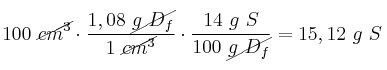 100\ \cancel{cm^3}\cdot \frac{1,08\ \cancel{g\ D_f}}{1\ \cancel{cm^3}}\cdot \frac{14\ g\ S}{100\ \cancel{g\ D_f}} = 15,12\ g\ S