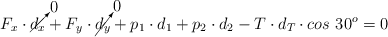 F_x\cdot \cancelto{0}{d_x} + F_y\cdot \cancelto{0}{d_y} + p_1\cdot d_1 + p_2\cdot d_2 - T\cdot d_T\cdot cos\ 30^o = 0
