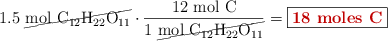 1.5\ \cancel{\ce{mol\ C12H22O11}}\cdot \frac{12\ \ce{mol\ C}}{1\ \cancel{\ce{mol\ C12H22O11}}} = \fbox{\color[RGB]{192,0,0}{\bf 18\ \ce{moles\ C}}}}