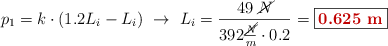 p_1 = k\cdot (1.2L_i - L_i)\ \to\ L_i = \frac{49\ \cancel{N}}{392\frac{\cancel{\cancel{N}}}{m}\cdot 0.2} = \fbox{\color[RGB]{192,0,0}{\bf 0.625\ m}}