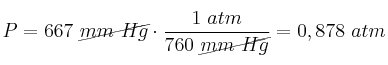 P = 667\ \cancel{mm\ Hg}\cdot \frac{1\ atm}{760\ \cancel{mm\ Hg}} = 0,878\ atm