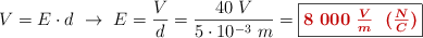 V = E\cdot d\ \to\ E = \frac{V}{d} = \frac{40\ V}{5\cdot 10^{-3}\ m} = \fbox{\color[RGB]{192,0,0}{\bm{8\ 000\ \frac{V}{m}\ \ (\frac{N}{C})}}}