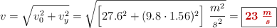 v = \sqrt{v_0^2 + v_y^2} = \sqrt{\Big[27.6^2 + (9.8\cdot 1.56)^2\Big]\ \frac{m^2}{s^2}} = \fbox{\color[RGB]{192,0,0}{\bm{23\ \frac{m}{s}}}}