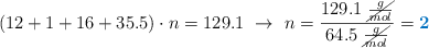 (12 + 1 + 16 + 35.5)\cdot n = 129.1\ \to\ n = \frac{129.1\ \cancel{\frac{g}{mol}}}{64.5\ \cancel{\frac{g}{mol}}} = \color[RGB]{0,112,192}{\bf 2}