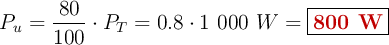 P_u = \frac{80}{100}\cdot P_T = 0.8\cdot 1\ 000\ W = \fbox{\color[RGB]{192,0,0}{\bf 800\ W}}