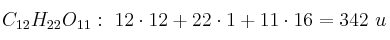 C_{12}H_{22}O_{11}:\ 12\cdot 12 + 22\cdot 1 + 11\cdot 16 = 342\ u