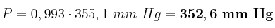 P = 0,993\cdot 355,1\ mm\ Hg = \bf 352,6\ mm\ Hg