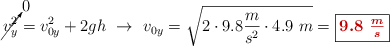 \cancelto{0}{v_y^2} = v_{0y}^2 + 2gh\ \to\ v_{0y} = \sqrt{2\cdot 9.8\frac{m}{s^2}\cdot 4.9\ m} = \fbox{\color[RGB]{192,0,0}{\bm{9.8\ \frac{m}{s}}}}