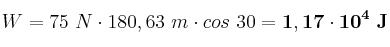 W = 75\ N\cdot 180,63\ m\cdot cos\ 30 = \bf 1,17\cdot 10^4\ J
