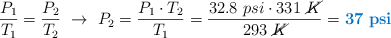 \frac{P_1}{T_1} = \frac{P_2}{T_2}\ \to\ P_2 = \frac{P_1\cdot T_2}{T_1} = \frac{32.8\ psi\cdot 331\ \cancel{K}}{293\ \cancel{K}} = \color[RGB]{0,112,192}{\bf 37\ psi}