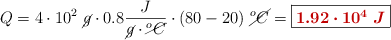 Q = 4\cdot 10^2\ \cancel{g}\cdot 0.8\frac{J}{\cancel{g}\cdot \cancel{^oC}}\cdot (80 - 20)\ \cancel{^oC} = \fbox{\color[RGB]{192,0,0}{\bm{1.92\cdot 10^4\ J}}}