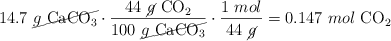 14.7\ \cancel{g\ \ce{CaCO3}}\cdot \frac{44\ \cancel{g}\ \ce{CO2}}{100\ \cancel{g\ \ce{CaCO3}}}\cdot \frac{1\ mol}{44\ \cancel{g}} = 0.147\ mol\ \ce{CO2}