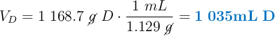 V_D = 1\ 168.7\ \cancel{g}\ D\cdot \frac{1\ mL}{1.129\ \cancel{g}} = \color[RGB]{0,112,192}{\bf 1\ 035 mL\ D}