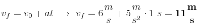 v_f = v_0 + at\ \to\ v_f = 6\frac{m}{s} + 5\frac{m}{s^2}\cdot 1\ s = \bf 11\frac{m}{s}