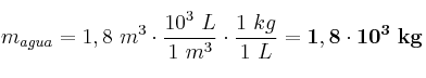 m_{agua} = 1,8\ m^3\cdot \frac{10^3\ L}{1\ m^3}\cdot \frac{1\ kg}{1\ L} = \bf 1,8\cdot 10^3\ kg