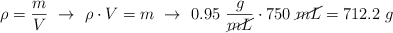 \rho = \frac{m}{V}\ \to\ \rho\cdot V = m\ \to\ 0.95\ \frac{g}{\cancel{mL}}\cdot 750\ \cancel{mL} = 712.2\ g}}